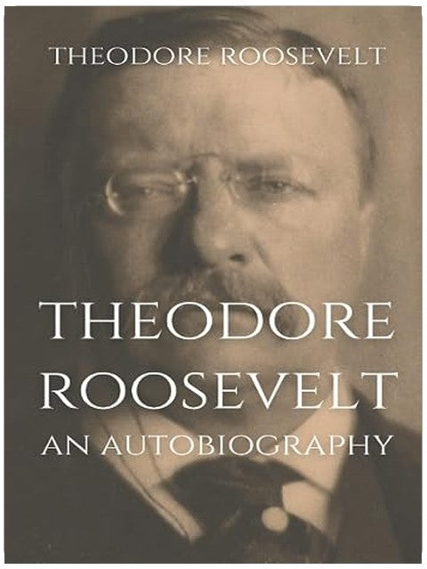 Theodore Roosevelt: An Autobiography