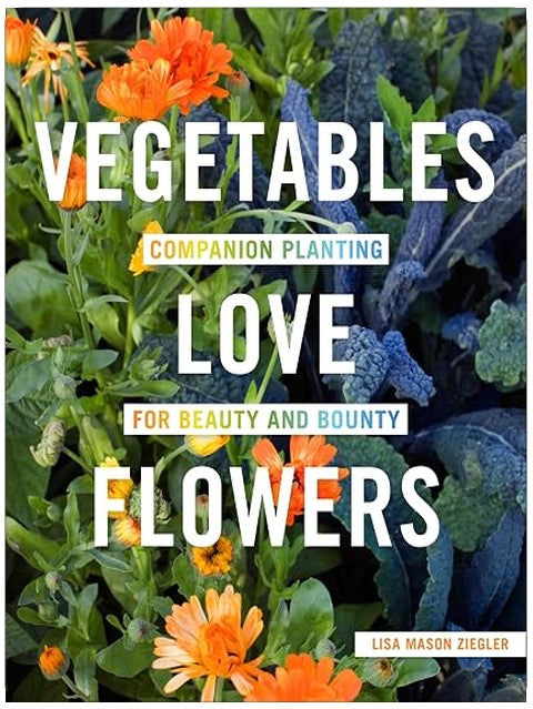 Vegetables Love Flowers: Companion Planting for Beauty and Bounty