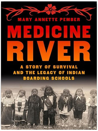 Medicine River: A Story of Survival and the Legacy of Indian Boarding Schools
