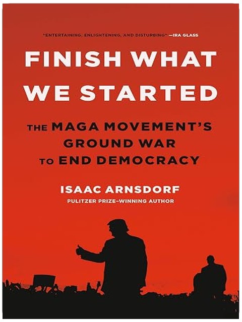 Finish What We Started: The MAGA Movement’s Ground War to End Democracy