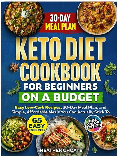 Keto Diet Cookbook for Beginners on a Budget: 7 Carbs Or Less Easy Recipes, 30-Day Meal Plan, and Simple, Affordable Meals You Can Actually Stick To