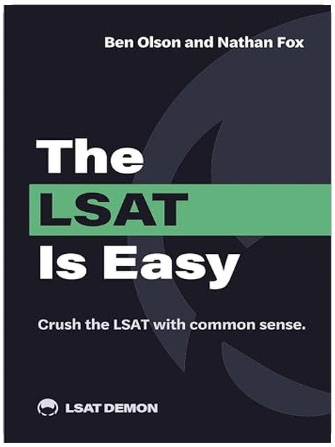 The LSAT Is Easy: Crush the LSAT with common sense.