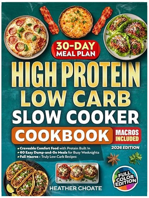 High Protein Low Carb Slow Cooker Cookbook: Craveable Comfort Food with Protein Built In—Easy Dump-and-Go Meals for Busy Weeknights with Full Macros and Truly Low-Carb Recipes