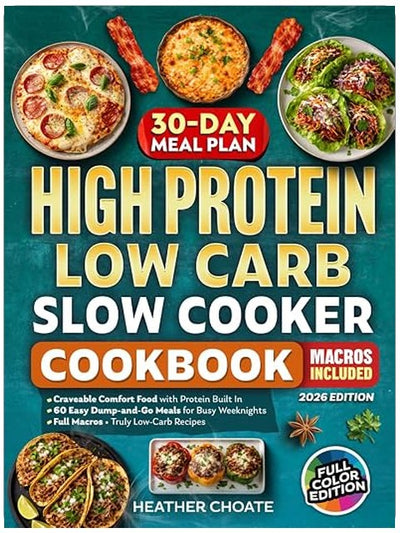 High Protein Low Carb Slow Cooker Cookbook: Craveable Comfort Food with Protein Built In—Easy Dump-and-Go Meals for Busy Weeknights with Full Macros and Truly Low-Carb Recipes
