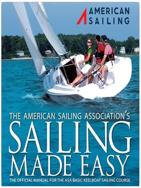 Sailing Made Easy: The Official Manual for the ASA 101 Keelboat Sailing 1 Course