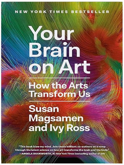 Your Brain on Art: How the Arts Transform Us