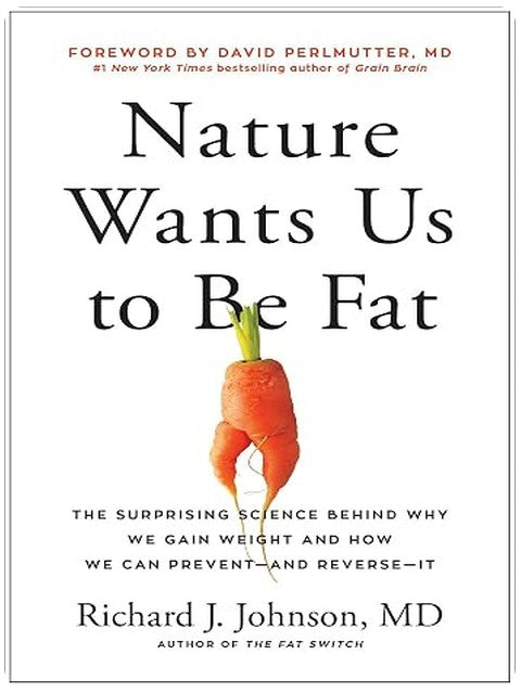 Nature Wants Us to Be Fat: The Surprising Science Behind Why We Gain Weight and How We Can Prevent--and Reverse--It
