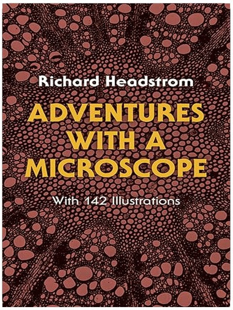 Adventures with a Microscope: With 142 Illustrations