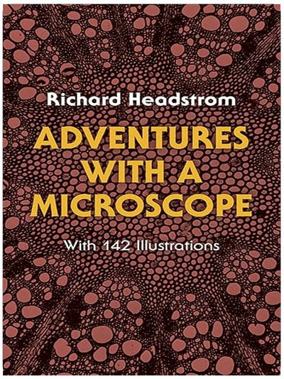 Adventures with a Microscope: With 142 Illustrations