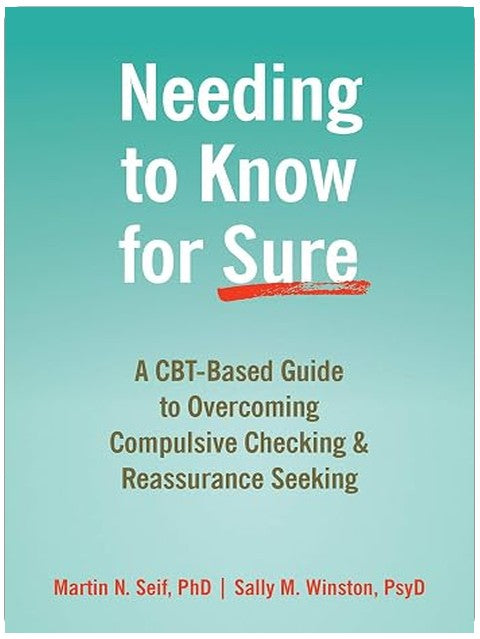 Needing to Know for Sure: A CBT-Based Guide to Overcoming Compulsive Checking and Reassurance Seeking