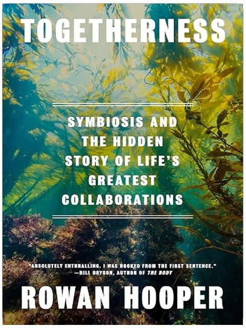 Togetherness: Symbiosis and the Hidden Story of Life's Greatest Collaborations