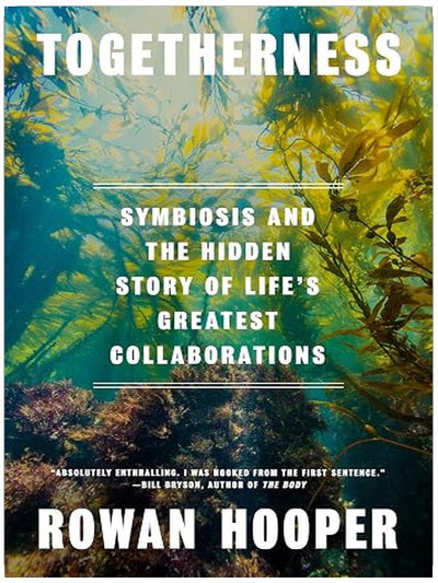 Togetherness: Symbiosis and the Hidden Story of Life's Greatest Collaborations