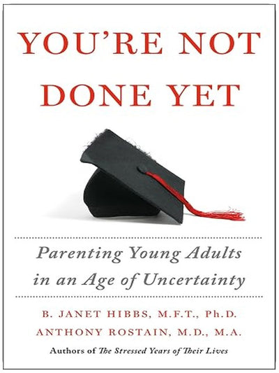 You're Not Done Yet: Parenting Young Adults in an Age of Uncertainty