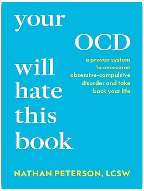 Your OCD Will Hate This Book: A Proven System to Overcome Obsessive-Compulsive Disorder and Take Back Your Life