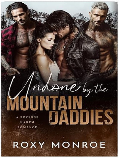 Undone By The Mountain Daddies: A Reverse Harem Romance (Reverse Harem Mountain Daddies)