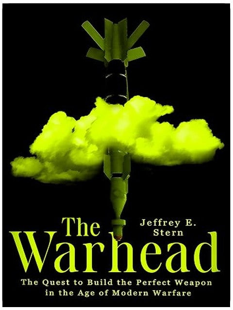The Warhead: The Quest to Build the Perfect Weapon in the Age of Modern Warfare