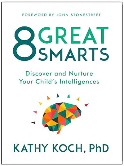 8 Great Smarts: Discover and Nurture Your Child's Intelligences