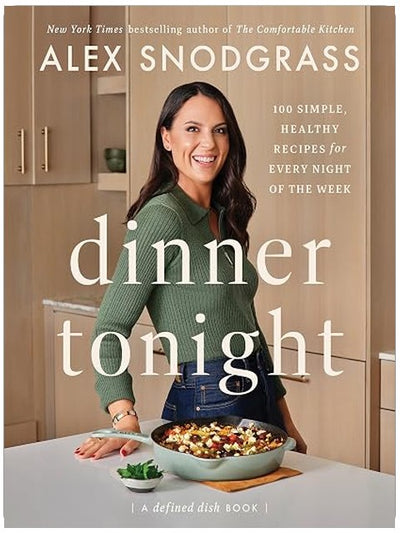 Dinner Tonight: 100 Simple, Healthy Recipes for Every Night of the Week (A Defined Dish Book Book 3)