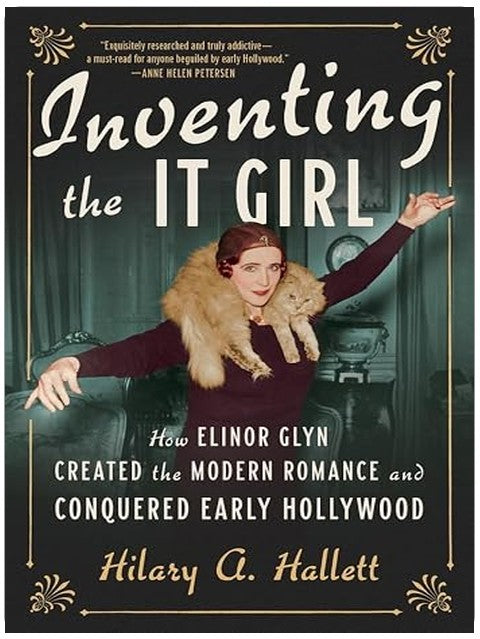 Inventing the It Girl: How Elinor Glyn Created the Modern Romance and Conquered Early Hollywood