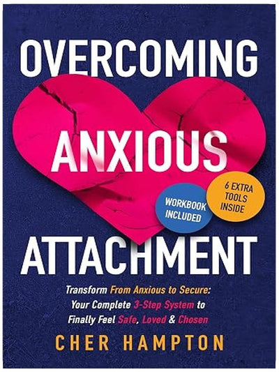 Overcoming Anxious Attachment: A 3-step Healing Journey to Emotional Freedom, Finding Love and Security, and Building Healthy Relationships (Self-Love Workbooks)