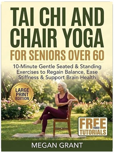 Tai Chi & Chair Yoga for Seniors Over 60: 10-Minute Gentle Seated & Standing Exercises to Regain Balance, Ease Stiffness & Support Brain Health - Lifetime Access to Free Video Tutorials