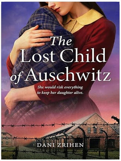 The Lost Child of Auschwitz: A Heart-Wrenching WW2 Historical Fiction Novel Based on a True Story of a Holocaust Survivor (World War II Stories of Resilience Book 1)