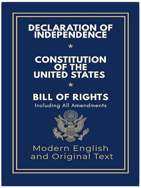 Declaration of Independence, Constitution of the United States, Bill of Rights and All Amendments: Original Text and Modern English Paraphrase