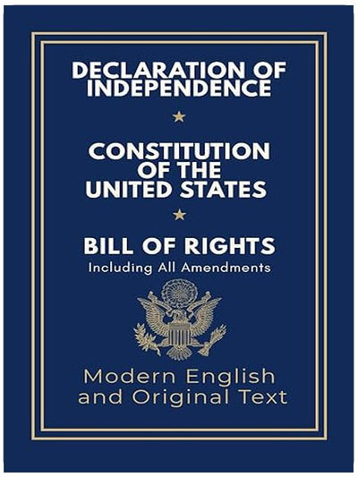 Declaration of Independence, Constitution of the United States, Bill of Rights and All Amendments: Original Text and Modern English Paraphrase