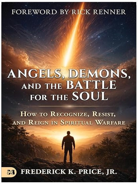 Angels, Demons, and the Battle for the Soul: How to Recognize, Resist, and Reign in Spiritual Warfare