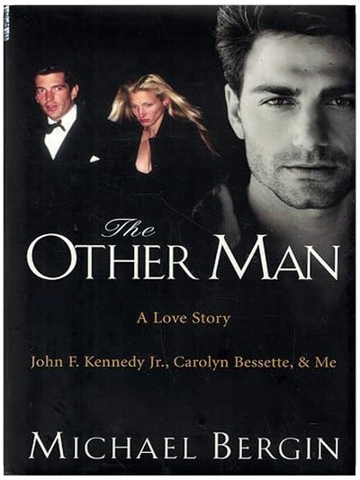 The Other Man: John F. Kennedy Jr., Carolyn Bessette, and Me
