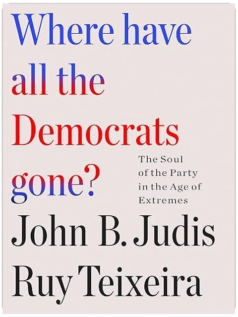 Where Have All the Democrats Gone?: The Soul of the Party in the Age of Extremes