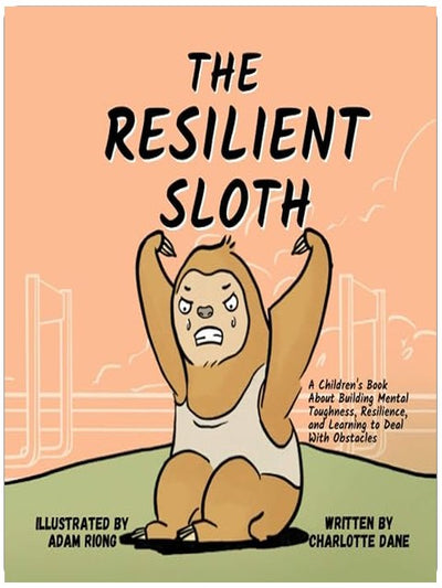 The Resilient Sloth: A Children’s Book About Building Mental Toughness, Resilience, and Learning to Deal with Obstacles