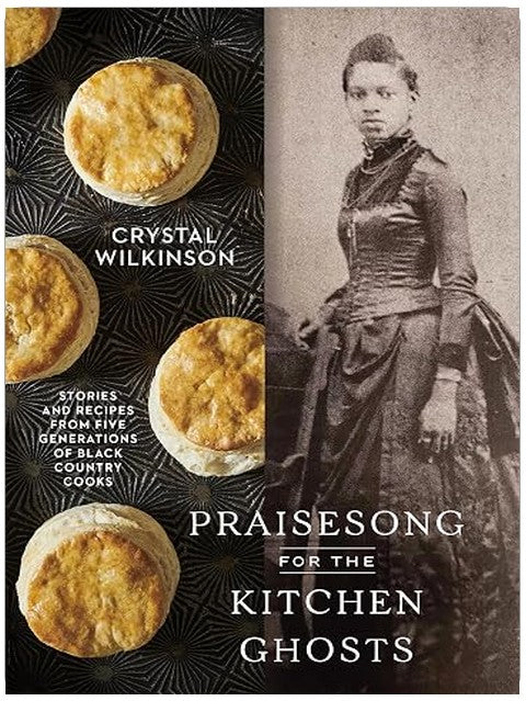 Praisesong for the Kitchen Ghosts: Stories and Recipes from Five Generations of Black Country Cooks