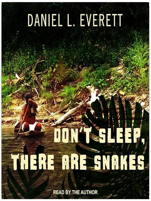 Don't Sleep, There Are Snakes: Life and Language in the Amazonian Jungle