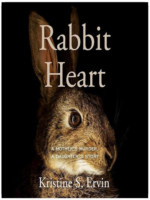 Rabbit Heart: A Mother's Murder, a Daughter's Story