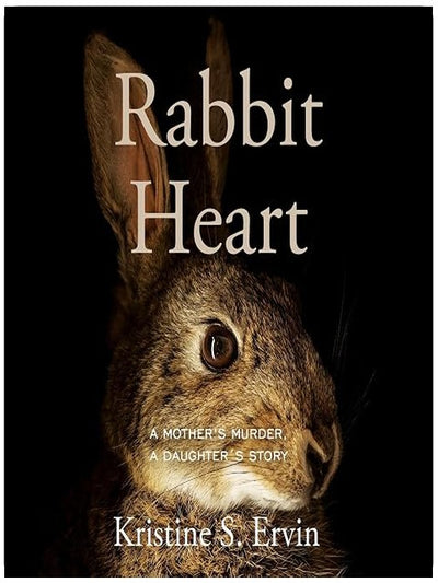 Rabbit Heart: A Mother's Murder, a Daughter's Story