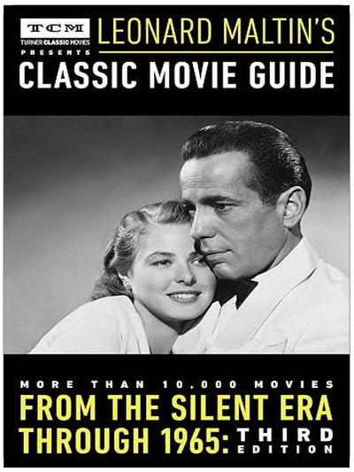Turner Classic Movies Presents Leonard Maltin's Classic Movie Guide: From the Silent Era Through 1965: Third Edition