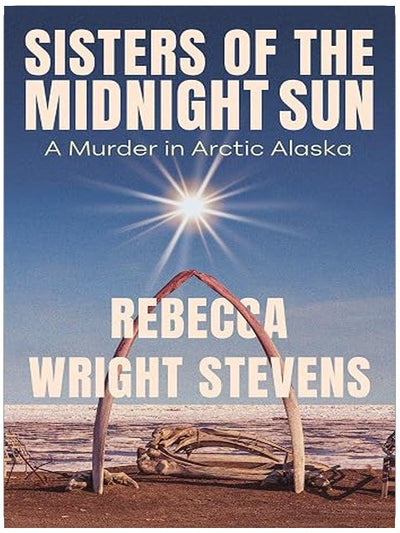 Sisters of the Midnight Sun: A Murder in Arctic Alaska