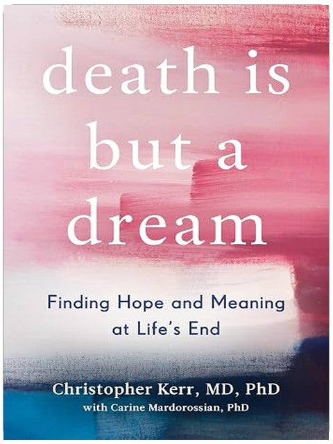 Death Is But a Dream: Finding Hope and Meaning at Life's End