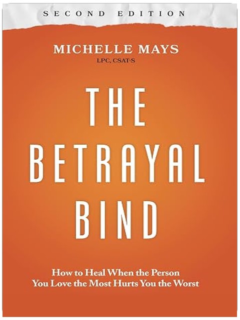 The Betrayal Bind: How to Heal When the Person You Love the Most Hurts You the Worst, Second Edition
