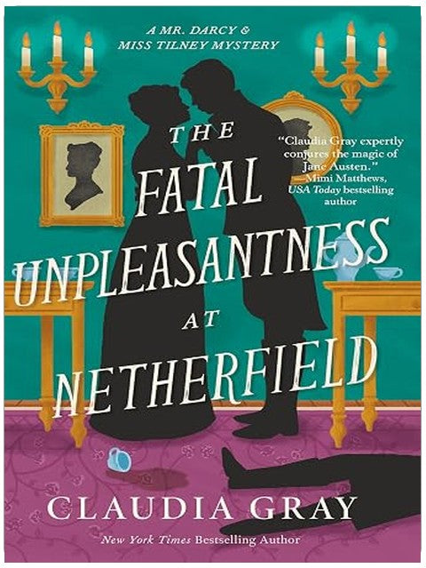 The Fatal Unpleasantness at Netherfield: A Novel (MR. DARCY & MISS TILNEY MYSTERY)