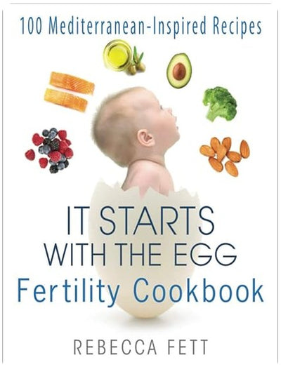 It Starts with the Egg Fertility Cookbook: 100 Mediterranean-Inspired Recipes
