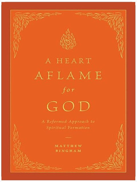 A Heart Aflame for God: A Reformed Approach to Spiritual Formation
