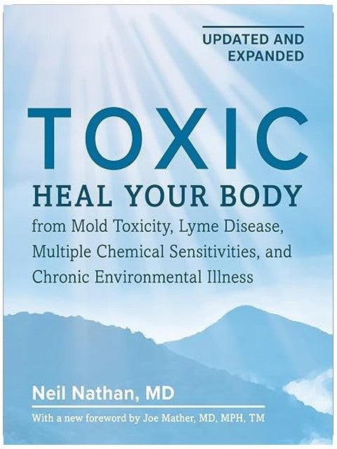 Toxic, 2nd Edition: Heal Your Body from Mold Toxicity, Lyme Disease, Multiple Chemical Sensitivities, and Chronic Environmental Illness