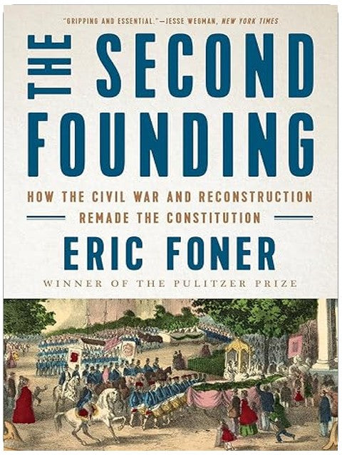 The Second Founding: How the Civil War and Reconstruction Remade the Constitution