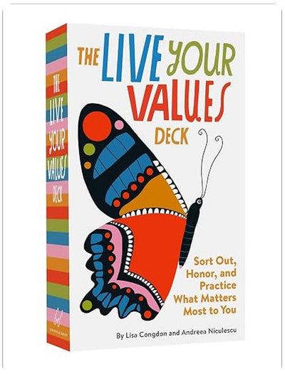 The Live Your Values Deck: Sort Out, Honor, and Practice What Matters Most to You