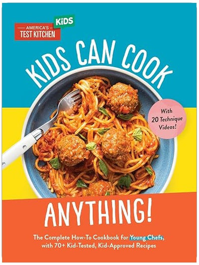 Kids Can Cook Anything!: The Complete How-To Cookbook for Young Chefs, with 75 Kid-Tested, Kid-Approved Recipes (Young Chefs Series)