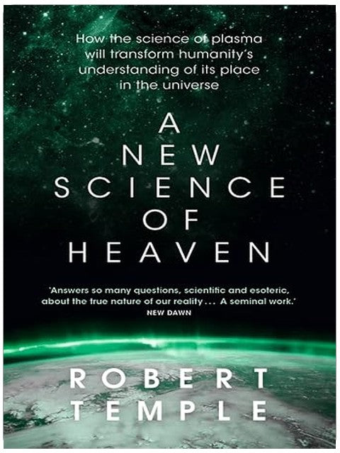 A New Science of Heaven: How the new science of plasma physics is shedding light on spiritual experience