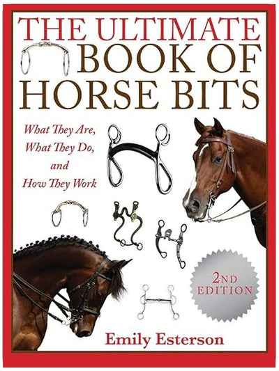 The Ultimate Book of Horse Bits: What They Are, What They Do, and How They Work (2nd Edition)