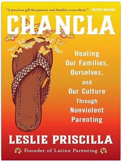 Chancla: Healing Our Families, Ourselves, and Our Culture through Nonviolent Parenting